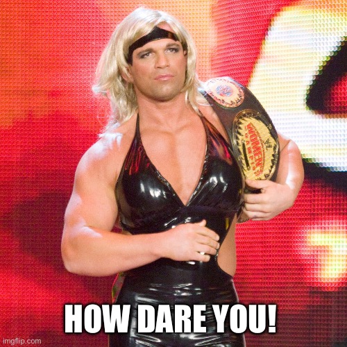 HOW DARE YOU! | made w/ Imgflip meme maker