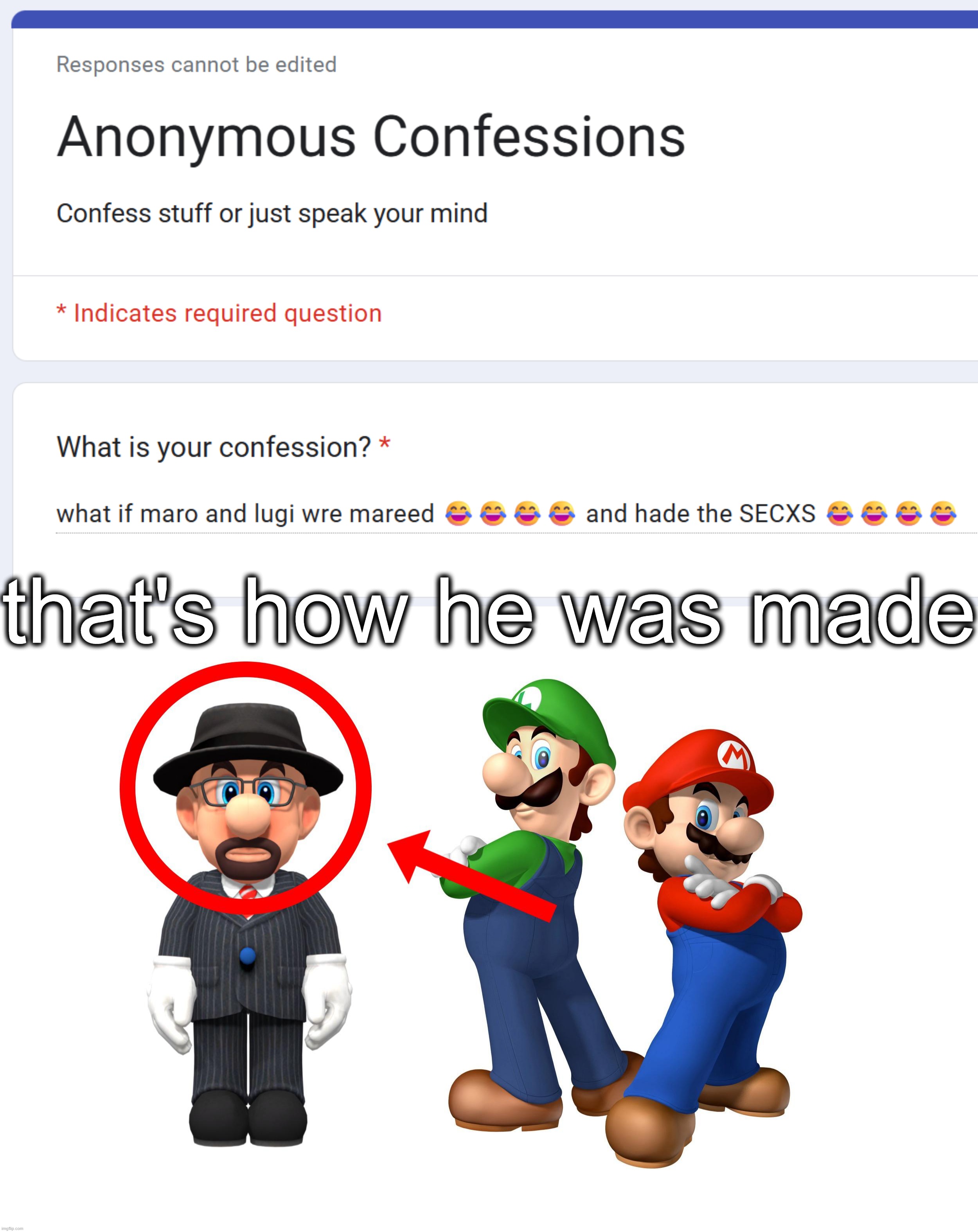 that's how he was made | made w/ Imgflip meme maker
