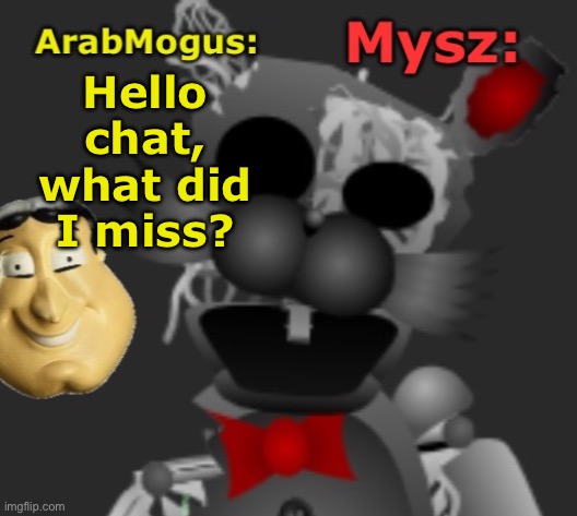 ArabMogus and Mysz shared temp | Hello chat, what did I miss? | image tagged in arabmogus and mysz shared temp | made w/ Imgflip meme maker