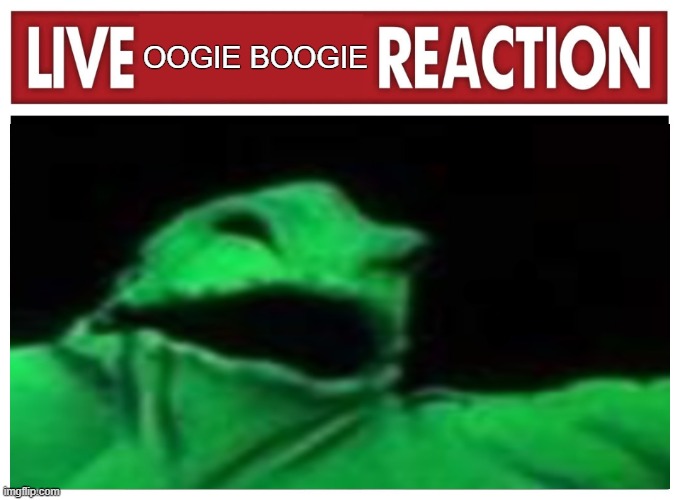 Live Oogie Boogie Reaction | OOGIE BOOGIE | image tagged in live reaction,oogie boogie | made w/ Imgflip meme maker