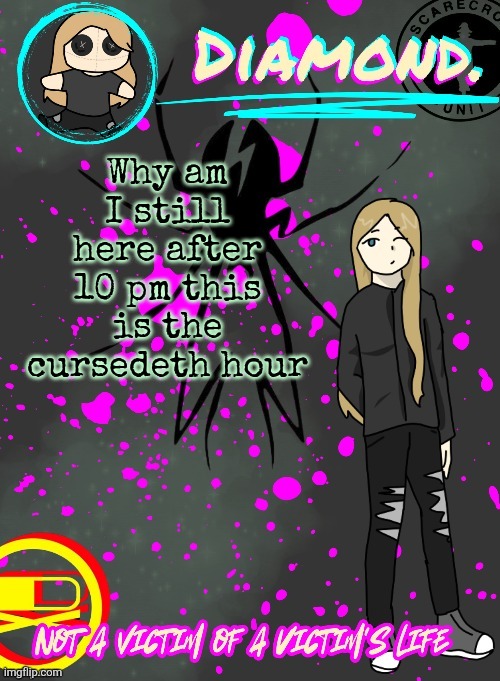 Diamond. Announcement Temp (TY DISCO!!!!) | Why am I still here after 10 pm this is the cursedeth hour | image tagged in diamond announcement temp ty disco | made w/ Imgflip meme maker