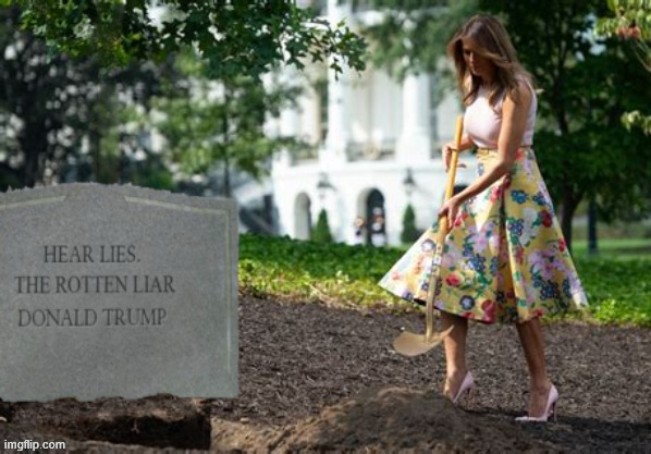 Hear lies the rotten liar Donald Trump | image tagged in hear lies the rotten liar donald trump,melania breaking ground,don't forget the trump stakes,trump lies eternal,gave situation | made w/ Imgflip meme maker