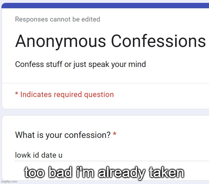 too bad i'm already taken | made w/ Imgflip meme maker