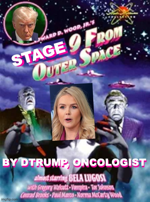 More BDS from the BdS-er | STAGE; STAGE; BY DTRUMP, ONCOLOGIST; BY DTRUMP, ONCOLOGIST | image tagged in plan 9 from outer space,trump,biden,idiocracy,lies | made w/ Imgflip meme maker