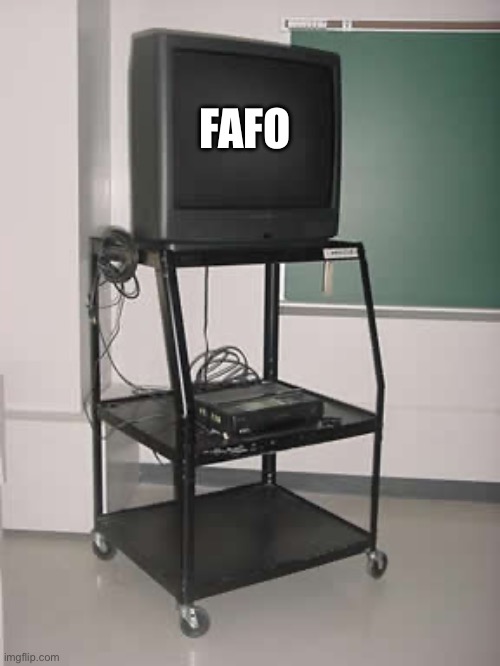 Tv | FAFO | image tagged in trump,tv | made w/ Imgflip meme maker