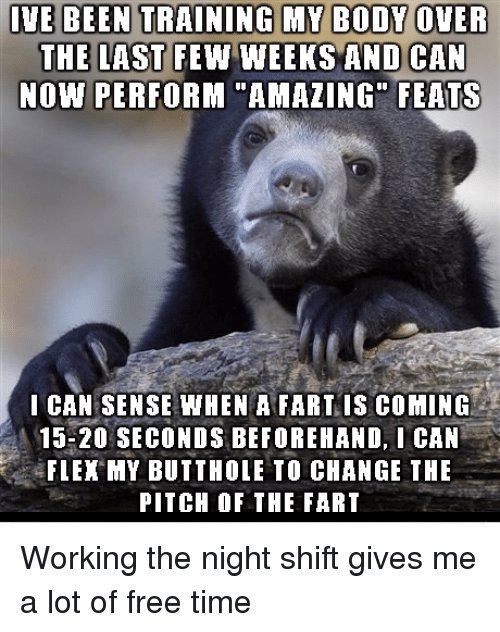 Working Night Shift | image tagged in funny,night shift,farting,butt cheeks,fun,confession bear | made w/ Imgflip meme maker
