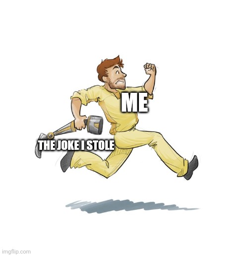 When I steal a joke | ME; THE JOKE I STOLE | image tagged in peter quill running with leg guardians of the galaxy template,jpfan102504,funny,humor,jokes,memes | made w/ Imgflip meme maker