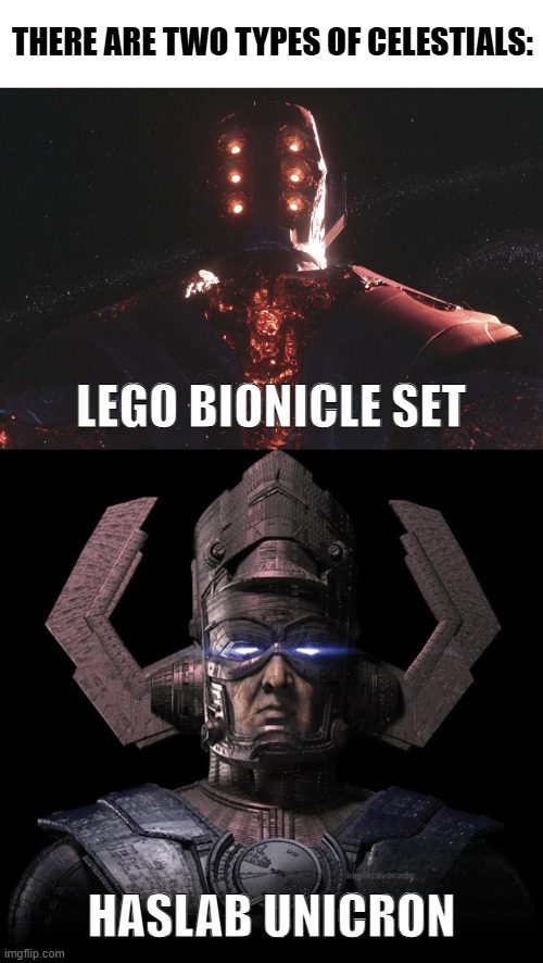 Don't get me wrong, I was right | THERE ARE TWO TYPES OF CELESTIALS:; LEGO BIONICLE SET; HASLAB UNICRON | image tagged in transformers,bionicle,marvel cinematic universe,funny memes,marvel | made w/ Imgflip meme maker