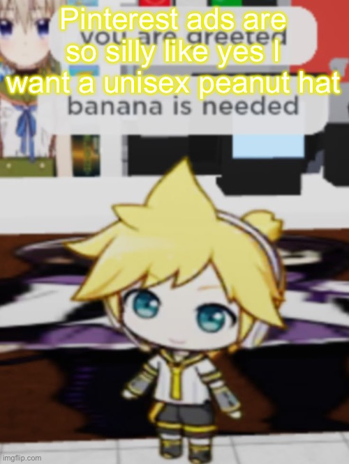 len | Pinterest ads are so silly like yes I want a unisex peanut hat | image tagged in len | made w/ Imgflip meme maker