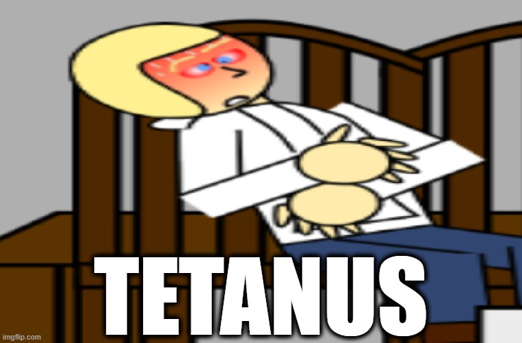 T E T A N U S | image tagged in memes | made w/ Imgflip meme maker