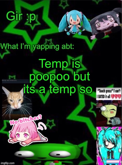 It only took like 30 mins lmao | Temp is poopoo but its a temp so | image tagged in girs stupid temp | made w/ Imgflip meme maker