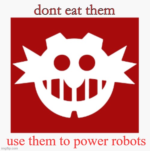 robotnik empire | dont eat them; use them to power robots | image tagged in eggman's announcement temp | made w/ Imgflip meme maker