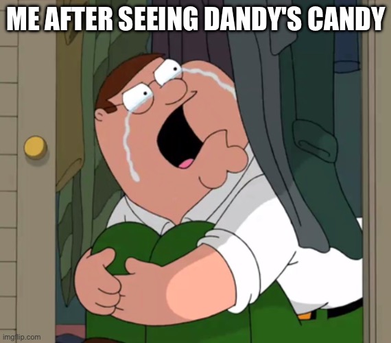 Even My Eye's Can't Stand Dandy's Candy | ME AFTER SEEING DANDY'S CANDY | image tagged in peter griffin crying,funny,memes,candy,dandy,dandy's candy | made w/ Imgflip meme maker