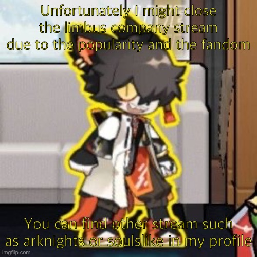 Ever wonder what happened if you mix poison and milk because o- | Unfortunately I might close the limbus company stream due to the popularity and the fandom; You can find other stream such as arknights or soulslike in my profile | image tagged in ever wonder what happened if you mix poison and milk because o- | made w/ Imgflip meme maker
