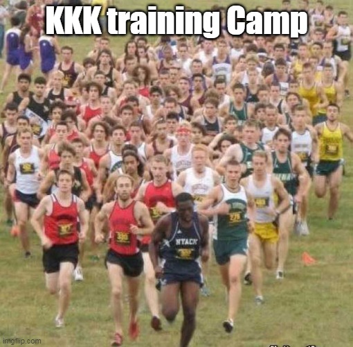 Good Times, good times... | KKK training Camp | image tagged in kkk training camp meme | made w/ Imgflip meme maker