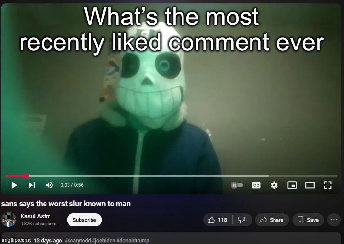 My guess is emosnake’s 9geor3 comment | What’s the most recently liked comment ever | image tagged in sans says the worst slur known to man | made w/ Imgflip meme maker