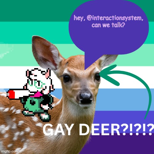 bro, i wanna patch things up. | hey, @interactionsystem, can we talk? | image tagged in deerlygay's temp v1 | made w/ Imgflip meme maker