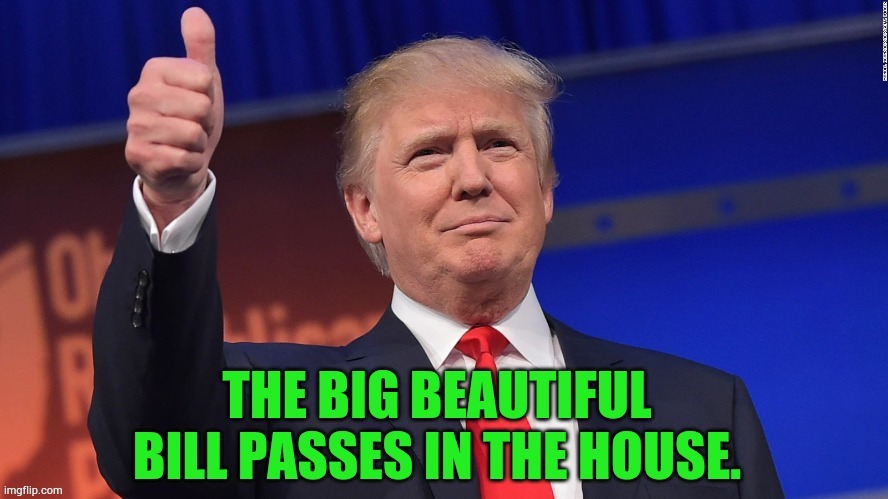 President Donald Trump Is Winning Again! | image tagged in memes,donald trump,big,beautiful,bill,passes | made w/ Imgflip meme maker