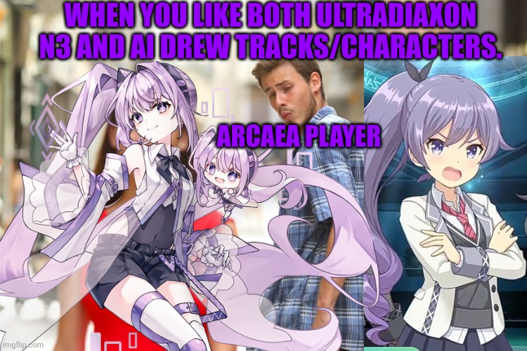 Distracted Boyfriend Meme | WHEN YOU LIKE BOTH ULTRADIAXON N3 AND AI DREW TRACKS/CHARACTERS. ARCAEA PLAYER | image tagged in memes,distracted boyfriend | made w/ Imgflip meme maker