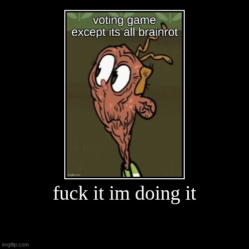 comment autistic shit and allatta that | fuck it im doing it | | image tagged in demotivationals | made w/ Imgflip demotivational maker