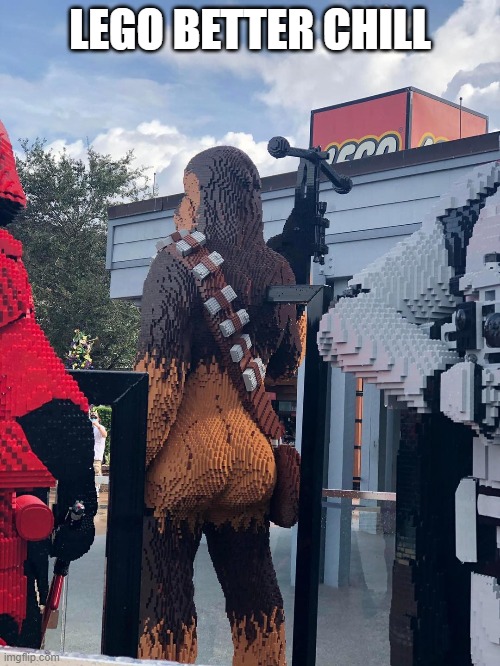 Chewbutta | LEGO BETTER CHILL | image tagged in star wars,chewbacca | made w/ Imgflip meme maker