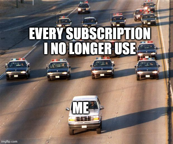 OJ Simpson Police Chase | EVERY SUBSCRIPTION I NO LONGER USE ME | image tagged in oj simpson police chase | made w/ Imgflip meme maker
