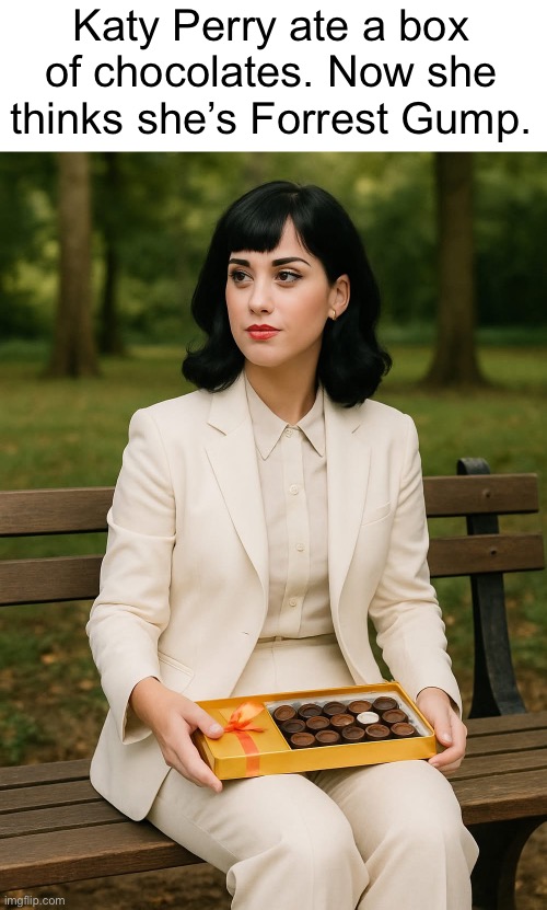 Katy Perry ate a box of chocolates. Now she thinks she’s Forrest Gump. | image tagged in katy perry | made w/ Imgflip meme maker