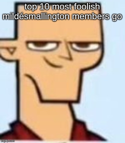 tyler | top 10 most foolish mildésmallington members go | image tagged in tyler | made w/ Imgflip meme maker