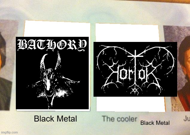 Hortor is christian black metal | Black Metal; Black Metal | image tagged in daniel the cooler daniel blank,christian,black metal,bathory | made w/ Imgflip meme maker