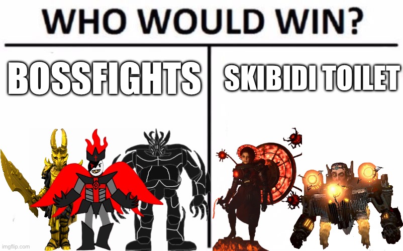 I know what you’re going to say “Shiv… wtf” (for any skibidi fans, we are doing friendly powerscaling) | BOSSFIGHTS; SKIBIDI TOILET | image tagged in memes,who would win | made w/ Imgflip meme maker