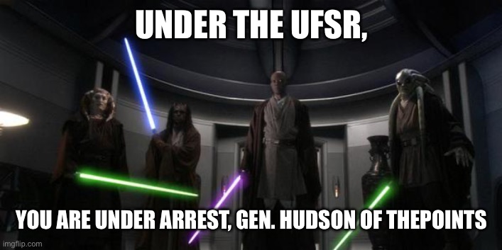You Are Under Arrest | UNDER THE UFSR, YOU ARE UNDER ARREST, GEN. HUDSON OF THEPOINTS | image tagged in you are under arrest | made w/ Imgflip meme maker