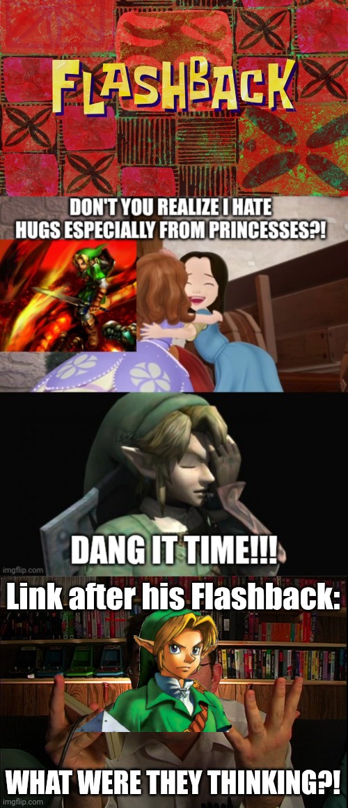 Link just got a dose of a flashback | Link after his Flashback:; WHAT WERE THEY THINKING?! | image tagged in avgn what were they thinking,sofia the first,fun,memes,the legend of zelda,funny memes | made w/ Imgflip meme maker