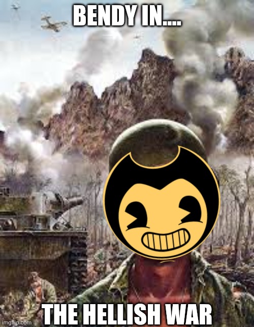 Bendy in the Hellish war | BENDY IN.... THE HELLISH WAR | image tagged in thousand yard stare | made w/ Imgflip meme maker