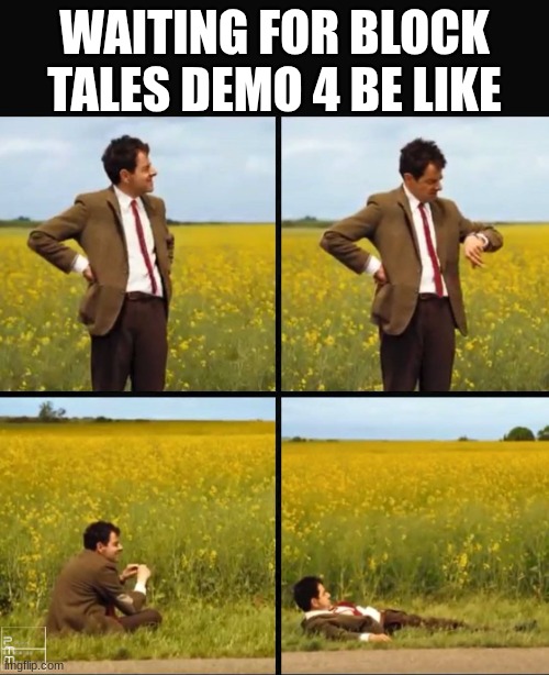 Mr bean waiting | WAITING FOR BLOCK TALES DEMO 4 BE LIKE | image tagged in mr bean waiting | made w/ Imgflip meme maker