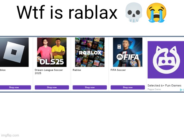 We have Roblox at home. Roblox at home: | Wtf is rablax 💀😭 | made w/ Imgflip meme maker