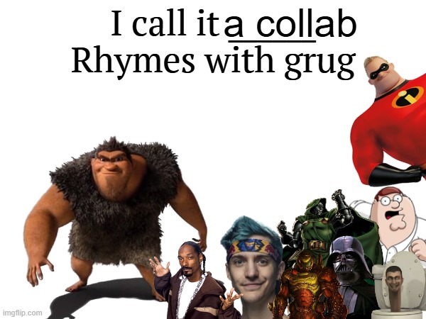 I call it a Fortnite Collab... Rhymes with grug | a collab | image tagged in i call it _____ | made w/ Imgflip meme maker