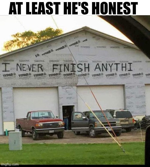 At Least He's Honest | AT LEAST HE'S HONEST | image tagged in chrisjoines1 | made w/ Imgflip meme maker