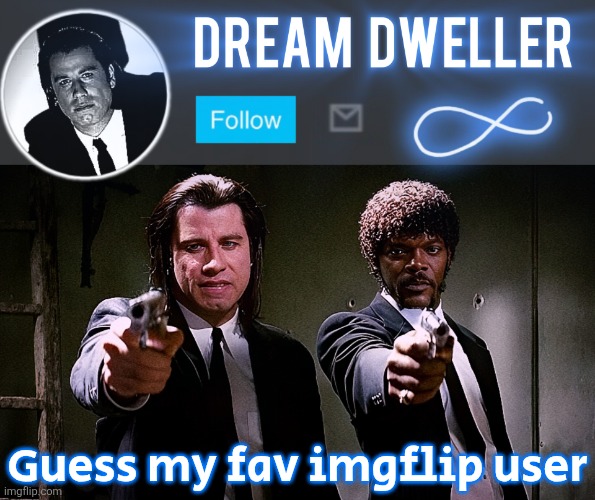 Hint: it's not gjyg | Guess my fav imgflip user | image tagged in quentin's pulp fiction template | made w/ Imgflip meme maker