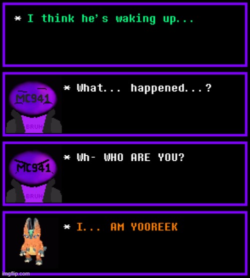 MC941 Meets Yooreek (Undertale #96) (MC's Bruhzzare Adventure #2) | image tagged in i forgor abt this series lmao | made w/ Imgflip meme maker