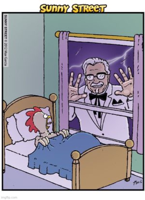 A chicken’s worst nightmare… | image tagged in comics,sunny street,chicken,kfc colonel sanders,nightmare | made w/ Imgflip meme maker