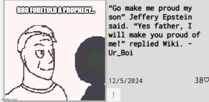 for reference Wiki posted cp on the discord server a few days after this. | BRO FORETOLD A PROPHECY... | made w/ Imgflip meme maker