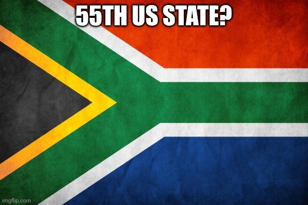 55th | 55TH US STATE? | image tagged in south africa here i come | made w/ Imgflip meme maker