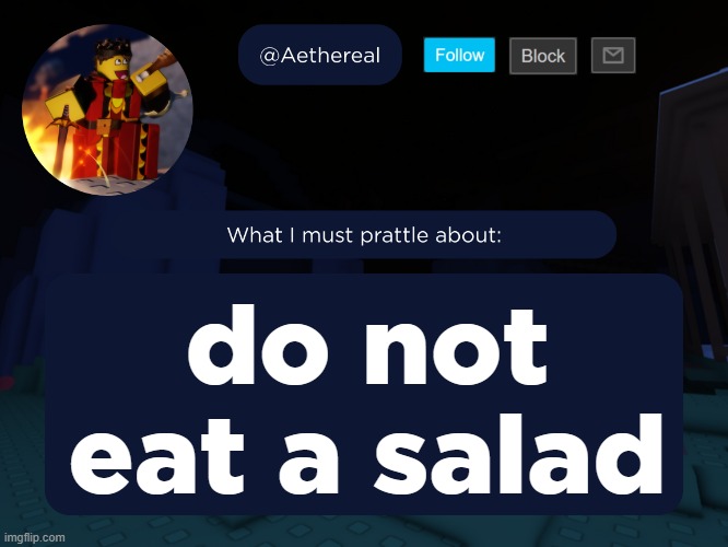aethereal's forsaken template | do not eat a salad | image tagged in aethereal's forsaken template | made w/ Imgflip meme maker