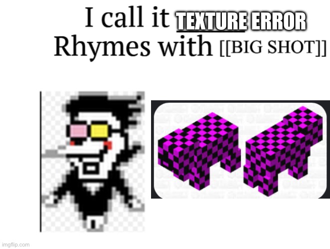 I call it____ spamton version | TEXTURE ERROR | image tagged in i call it____ spamton version | made w/ Imgflip meme maker
