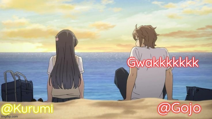 This one tooo | Gwakkkkkkk | image tagged in kurumi and gojo shared temp | made w/ Imgflip meme maker