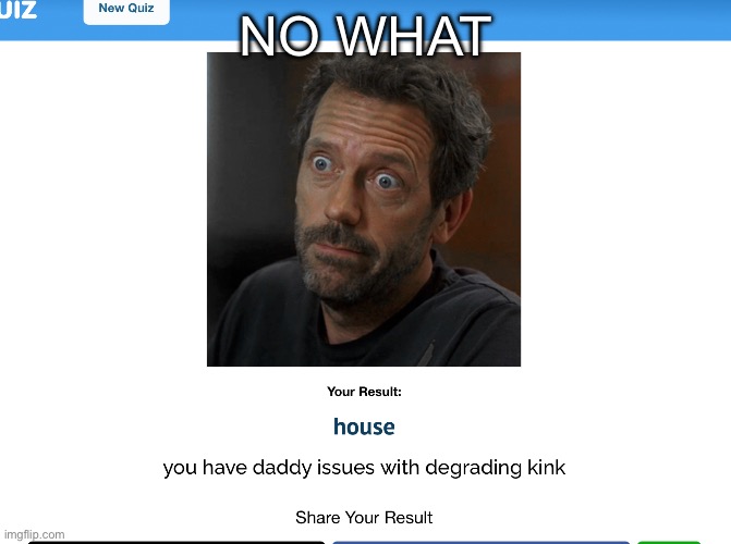 NO WHAT | made w/ Imgflip meme maker