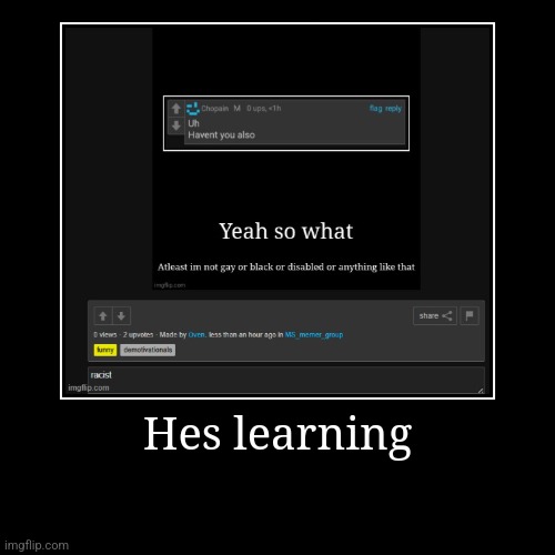 Hes learning | | image tagged in funny,demotivationals | made w/ Imgflip demotivational maker