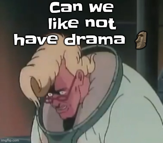 0.2 seconds no za | Can we like not have drama 🗿 | image tagged in 0 2 seconds no za | made w/ Imgflip meme maker