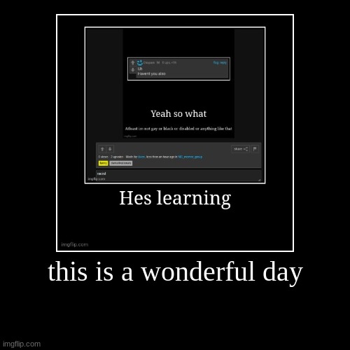 this is a wonderful day | | image tagged in funny,demotivationals | made w/ Imgflip demotivational maker