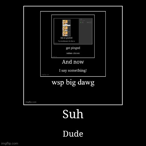 Suh | Dude | image tagged in funny,demotivationals | made w/ Imgflip demotivational maker